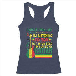 Rasta Reggae Music Racerback Tank Top Funny I Might Look Like I'm Listening But I'm Playing My Guitar TS11 Navy Print Your Wear