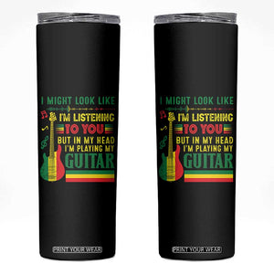 Rasta Reggae Music Skinny Tumbler Funny I Might Look Like I'm Listening But I'm Playing My Guitar TS11 Black Print Your Wear