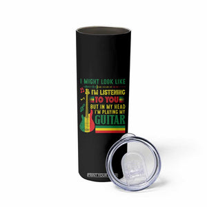 Rasta Reggae Music Skinny Tumbler Funny I Might Look Like I'm Listening But I'm Playing My Guitar TS11 Print Your Wear