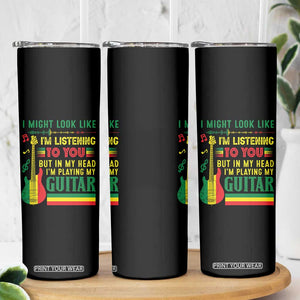 Rasta Reggae Music Skinny Tumbler Funny I Might Look Like I'm Listening But I'm Playing My Guitar TS11 Print Your Wear