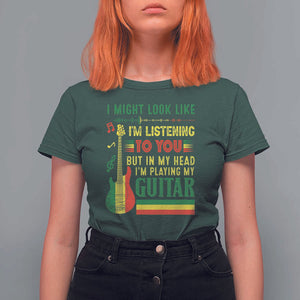 Rasta Reggae Music T Shirt For Women Funny I Might Look Like I'm Listening But I'm Playing My Guitar TS11 Dark Forest Green Print Your Wear