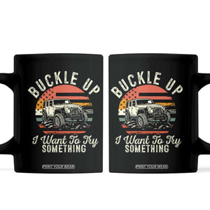 Funny Buckle Up I Want To Try Something Coffee Mug Offroad Car American Flag TS11 Black Print Your Wear