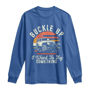 Funny Buckle Up I Want To Try Something Long Sleeve Shirt Offroad Car American Flag TS11 Royal Blue Print Your Wear