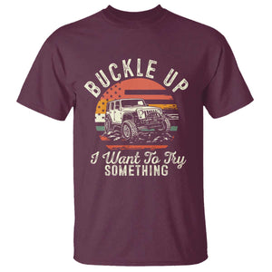 Funny Buckle Up I Want To Try Something T Shirt Offroad Car American Flag TS11 Maroon Print Your Wear