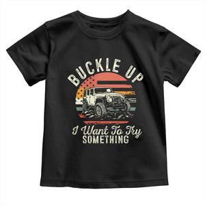 Funny Buckle Up I Want To Try Something Toddler T Shirt Offroad Car American Flag TS11 Black Print Your Wear