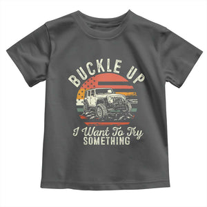 Funny Buckle Up I Want To Try Something Toddler T Shirt Offroad Car American Flag TS11 Dark Heather Print Your Wear