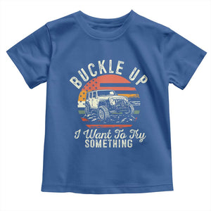 Funny Buckle Up I Want To Try Something Toddler T Shirt Offroad Car American Flag TS11 Royal Blue Print Your Wear