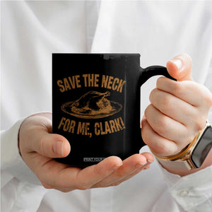 Funny Save The Neck For Me Clark Coffee Mug Turkey Thanksgiving Christmas Dinner TS11 Print Your Wear