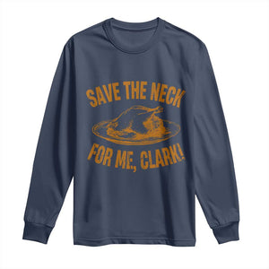 Funny Save The Neck For Me Clark Long Sleeve Shirt Turkey Thanksgiving Christmas Dinner TS11 Navy Print Your Wear