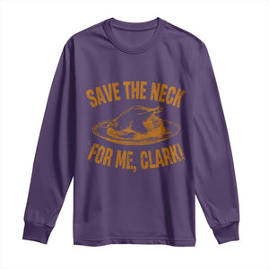 Funny Save The Neck For Me Clark Long Sleeve Shirt Turkey Thanksgiving Christmas Dinner TS11 Purple Print Your Wear