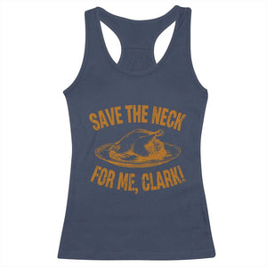 Funny Save The Neck For Me Clark Racerback Tank Top Turkey Thanksgiving Christmas Dinner TS11 Navy Print Your Wear