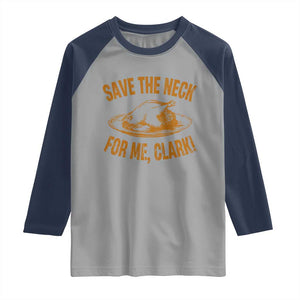 Funny Save The Neck For Me Clark Raglan Shirt Turkey Thanksgiving Christmas Dinner TS11 Sport Gray Navy Print Your Wear