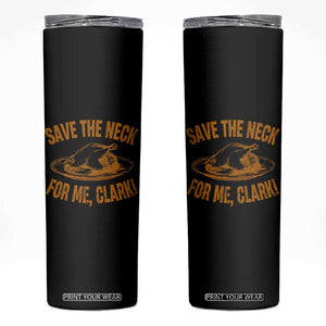 Funny Save The Neck For Me Clark Skinny Tumbler Turkey Thanksgiving Christmas Dinner TS11 Black Print Your Wear