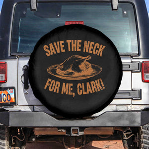 Funny Save The Neck For Me Clark Spare Tire Cover Turkey Thanksgiving Christmas Dinner TS11 No hole Black Print Your Wear