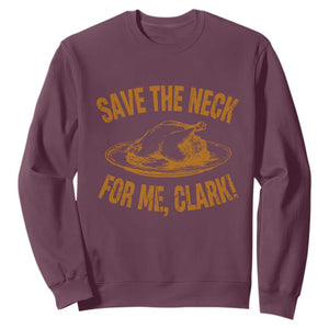 Funny Save The Neck For Me Clark Sweatshirt Turkey Thanksgiving Christmas Dinner TS11 Maroon Print Your Wear