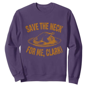 Funny Save The Neck For Me Clark Sweatshirt Turkey Thanksgiving Christmas Dinner TS11 Purple Print Your Wear