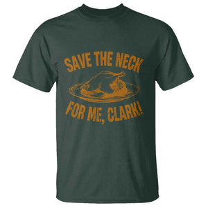 Funny Save The Neck For Me Clark T Shirt Turkey Thanksgiving Christmas Dinner TS11 Dark Forest Green Print Your Wear
