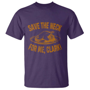 Funny Save The Neck For Me Clark T Shirt Turkey Thanksgiving Christmas Dinner TS11 Purple Print Your Wear