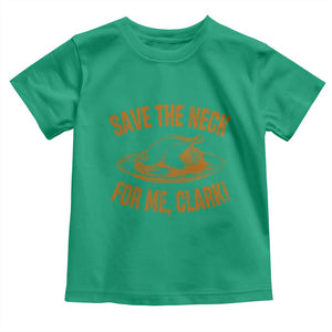 Funny Save The Neck For Me Clark Toddler T Shirt Turkey Thanksgiving Christmas Dinner TS11 Irish Green Print Your Wear