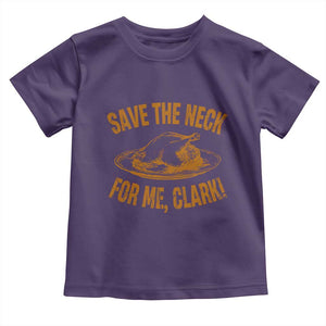 Funny Save The Neck For Me Clark Toddler T Shirt Turkey Thanksgiving Christmas Dinner TS11 Purple Print Your Wear