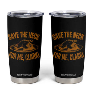 Funny Save The Neck For Me Clark Tumbler Cup Turkey Thanksgiving Christmas Dinner TS11 Black Print Your Wear
