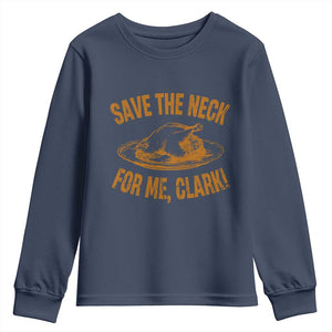 Funny Save The Neck For Me Clark Youth Sweatshirt Turkey Thanksgiving Christmas Dinner TS11 Navy Print Your Wear