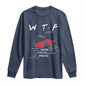 Funny Thanksgiving Friendsgiving Long Sleeve Shirt WTF Wine Tasting Friends TS11 Navy Print Your Wear