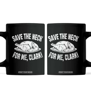Funny Save The Neck For Me Clark Coffee Mug Vintage Turkey Thanksgiving Christmas Dinner TS11 Black Print Your Wear