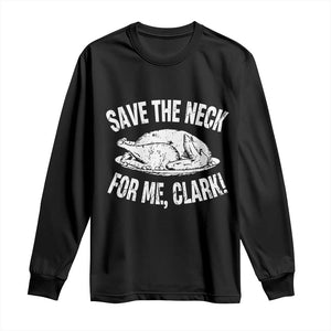 Funny Save The Neck For Me Clark Long Sleeve Shirt Vintage Turkey Thanksgiving Christmas Dinner TS11 Black Print Your Wear