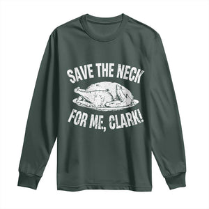Funny Save The Neck For Me Clark Long Sleeve Shirt Vintage Turkey Thanksgiving Christmas Dinner TS11 Dark Forest Green Print Your Wear