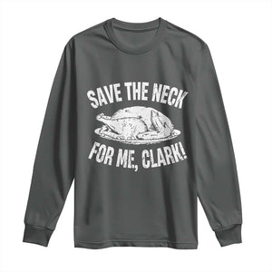 Funny Save The Neck For Me Clark Long Sleeve Shirt Vintage Turkey Thanksgiving Christmas Dinner TS11 Dark Heather Print Your Wear