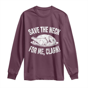 Funny Save The Neck For Me Clark Long Sleeve Shirt Vintage Turkey Thanksgiving Christmas Dinner TS11 Maroon Print Your Wear