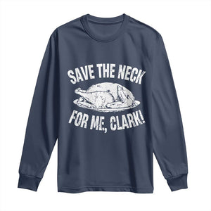 Funny Save The Neck For Me Clark Long Sleeve Shirt Vintage Turkey Thanksgiving Christmas Dinner TS11 Navy Print Your Wear
