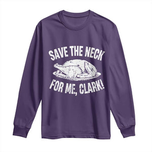 Funny Save The Neck For Me Clark Long Sleeve Shirt Vintage Turkey Thanksgiving Christmas Dinner TS11 Purple Print Your Wear