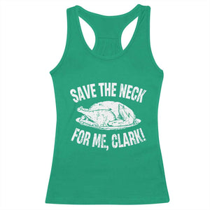 Funny Save The Neck For Me Clark Racerback Tank Top Vintage Turkey Thanksgiving Christmas Dinner TS11 Irish Green Print Your Wear