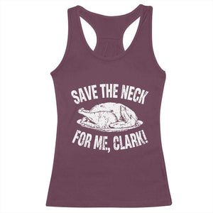 Funny Save The Neck For Me Clark Racerback Tank Top Vintage Turkey Thanksgiving Christmas Dinner TS11 Maroon Print Your Wear