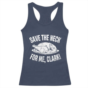 Funny Save The Neck For Me Clark Racerback Tank Top Vintage Turkey Thanksgiving Christmas Dinner TS11 Navy Print Your Wear