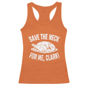 Funny Save The Neck For Me Clark Racerback Tank Top Vintage Turkey Thanksgiving Christmas Dinner TS11 Orange Print Your Wear