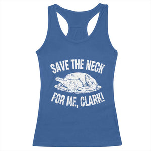 Funny Save The Neck For Me Clark Racerback Tank Top Vintage Turkey Thanksgiving Christmas Dinner TS11 Royal Blue Print Your Wear