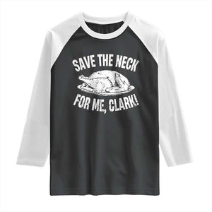Funny Save The Neck For Me Clark Raglan Shirt Vintage Turkey Thanksgiving Christmas Dinner TS11 Black White Print Your Wear