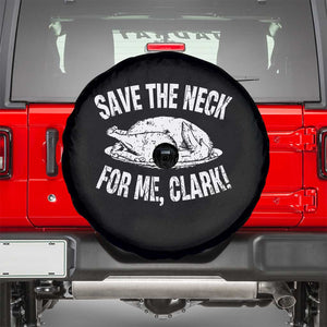 Funny Save The Neck For Me Clark Spare Tire Cover Vintage Turkey Thanksgiving Christmas Dinner TS11 Black Print Your Wear