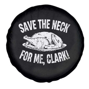 Funny Save The Neck For Me Clark Spare Tire Cover Vintage Turkey Thanksgiving Christmas Dinner TS11 Print Your Wear