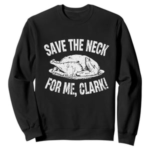 Funny Save The Neck For Me Clark Sweatshirt Vintage Turkey Thanksgiving Christmas Dinner TS11 Black Print Your Wear
