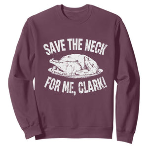 Funny Save The Neck For Me Clark Sweatshirt Vintage Turkey Thanksgiving Christmas Dinner TS11 Maroon Print Your Wear