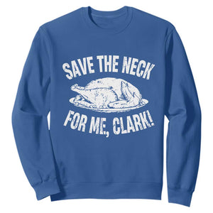 Funny Save The Neck For Me Clark Sweatshirt Vintage Turkey Thanksgiving Christmas Dinner TS11 Royal Blue Print Your Wear