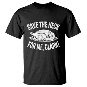 Funny Save The Neck For Me Clark T Shirt Vintage Turkey Thanksgiving Christmas Dinner TS11 Black Print Your Wear