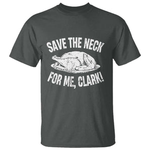 Funny Save The Neck For Me Clark T Shirt Vintage Turkey Thanksgiving Christmas Dinner TS11 Dark Heather Print Your Wear