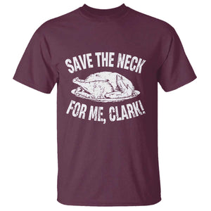 Funny Save The Neck For Me Clark T Shirt Vintage Turkey Thanksgiving Christmas Dinner TS11 Maroon Print Your Wear
