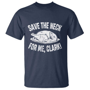 Funny Save The Neck For Me Clark T Shirt Vintage Turkey Thanksgiving Christmas Dinner TS11 Navy Print Your Wear