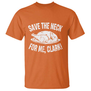 Funny Save The Neck For Me Clark T Shirt Vintage Turkey Thanksgiving Christmas Dinner TS11 Orange Print Your Wear